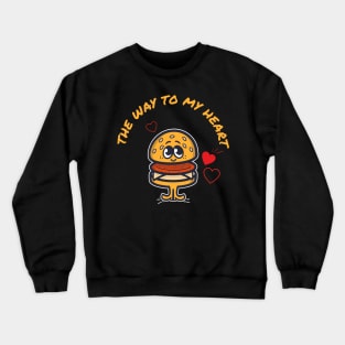 The Way to My Heart Is Burger Funny Joke Valentines Day Crewneck Sweatshirt